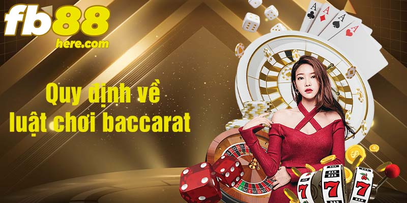 Luật chơi Baccarat hay những quy định bắt buộc