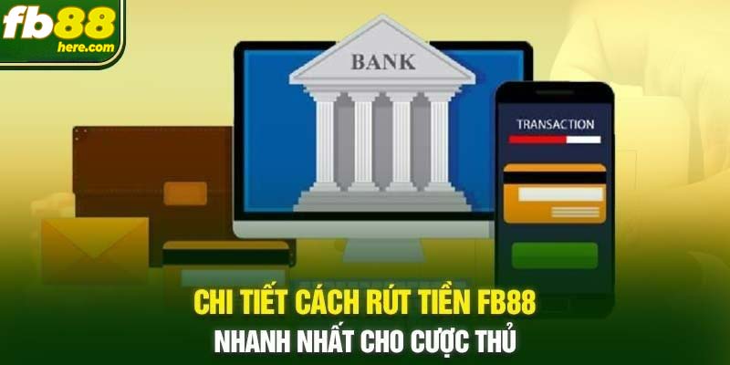 Các bước để rút tiền FB88 về tài khoản thành công